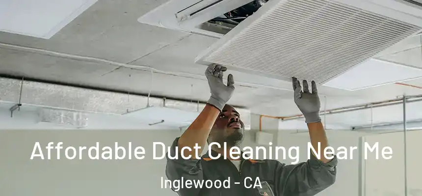 Affordable Duct Cleaning Near Me Inglewood - CA