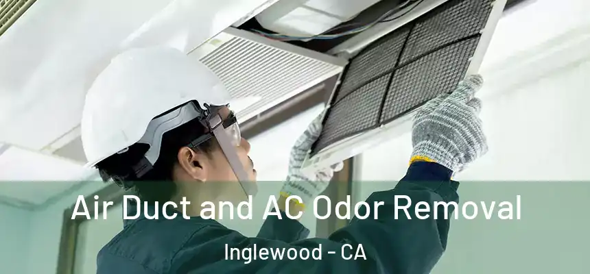 Air Duct and AC Odor Removal Inglewood - CA