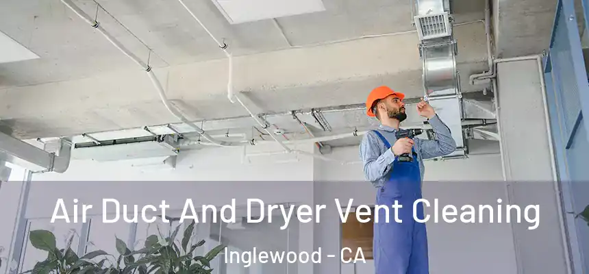  Air Duct And Dryer Vent Cleaning Inglewood - CA