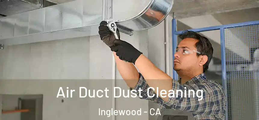 Air Duct Dust Cleaning Inglewood - CA
