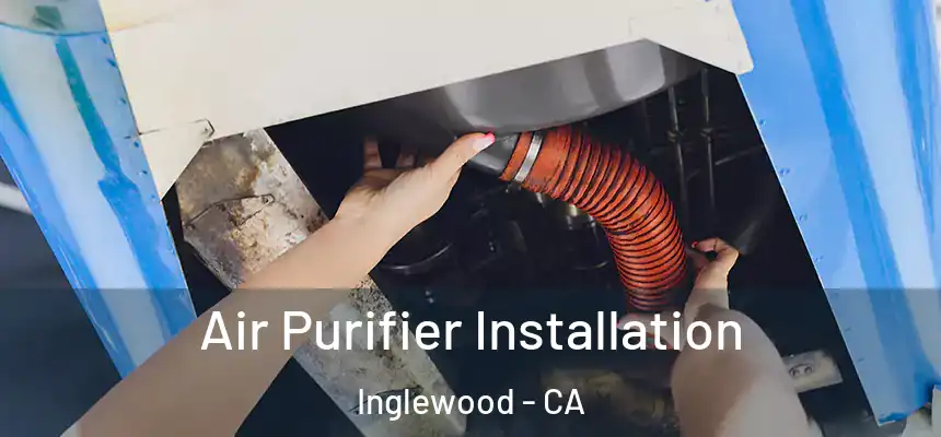 Air Purifier Installation Inglewood - CA