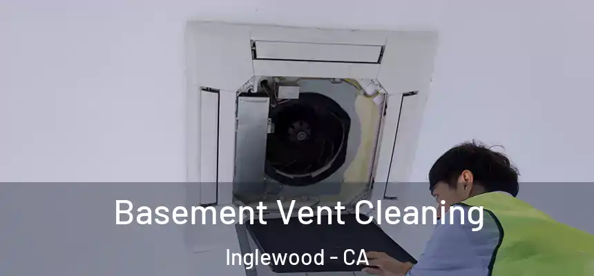 Basement Vent Cleaning Inglewood - CA