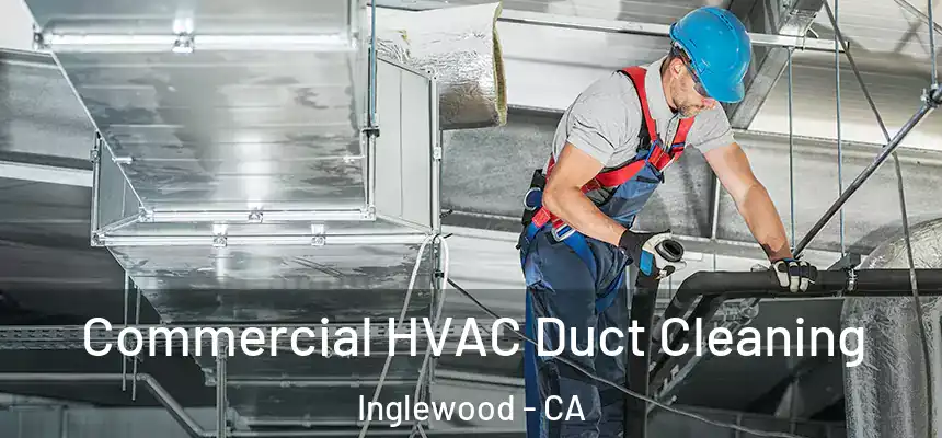Commercial HVAC Duct Cleaning Inglewood - CA