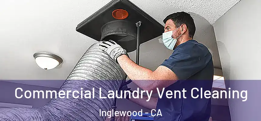 Commercial Laundry Vent Cleaning Inglewood - CA
