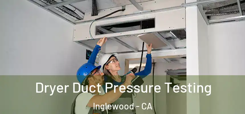 Dryer Duct Pressure Testing Inglewood - CA