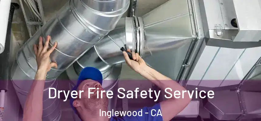  Dryer Fire Safety Service Inglewood - CA