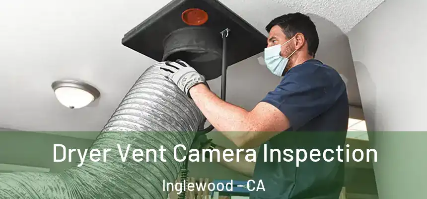  Dryer Vent Camera Inspection Inglewood - CA