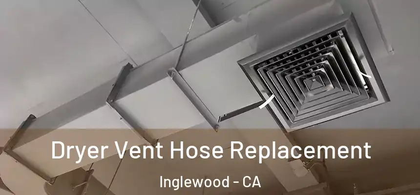 Dryer Vent Hose Replacement Inglewood - CA
