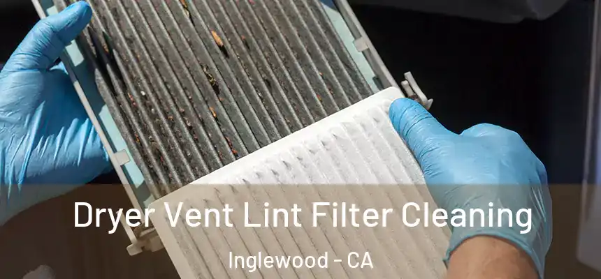 Dryer Vent Lint Filter Cleaning Inglewood - CA