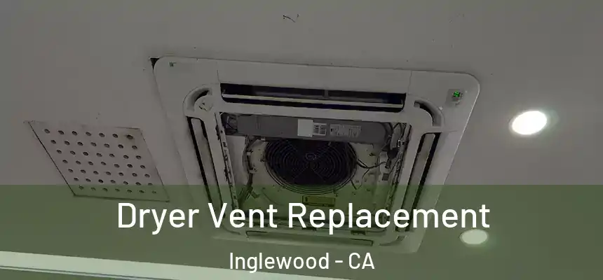 Dryer Vent Replacement Inglewood - CA