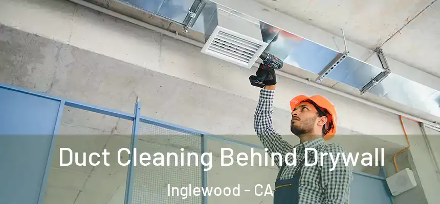 Duct Cleaning Behind Drywall Inglewood - CA
