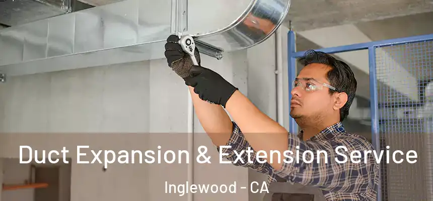 Duct Expansion & Extension Service Inglewood - CA