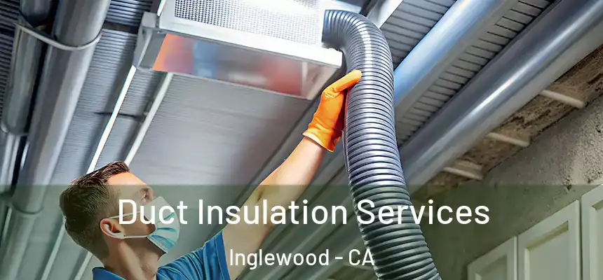 Duct Insulation Services Inglewood - CA