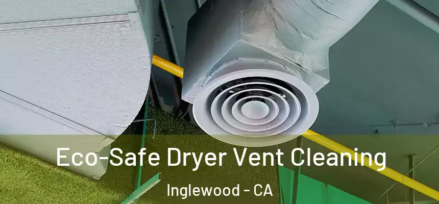  Eco-Safe Dryer Vent Cleaning Inglewood - CA