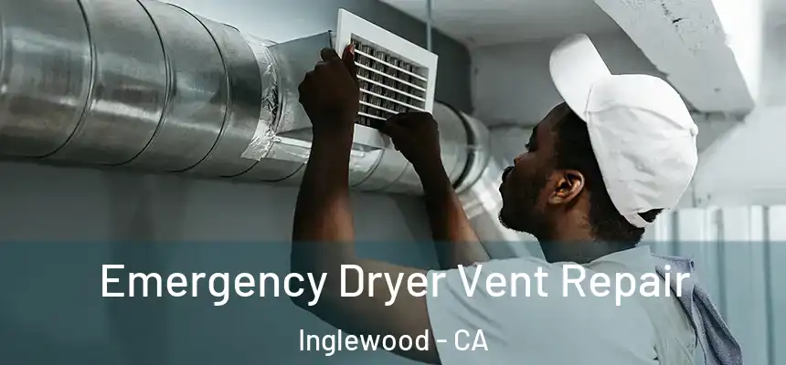  Emergency Dryer Vent Repair Inglewood - CA