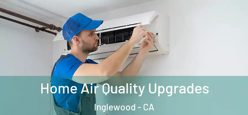  Home Air Quality Upgrades Inglewood - CA