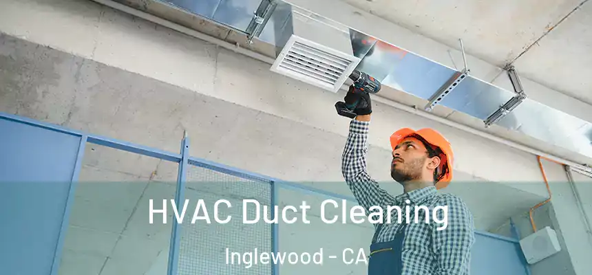 HVAC Duct Cleaning Inglewood - CA