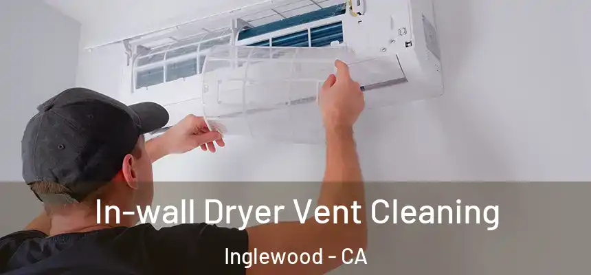 In-wall Dryer Vent Cleaning Inglewood - CA