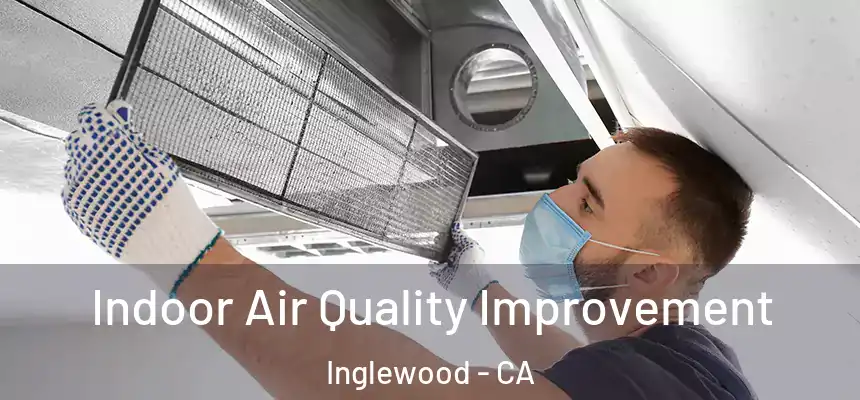 Indoor Air Quality Improvement Inglewood - CA