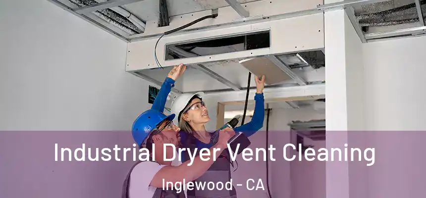 Industrial Dryer Vent Cleaning Inglewood - CA