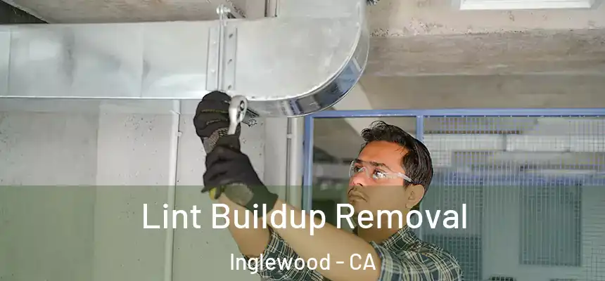  Lint Buildup Removal Inglewood - CA