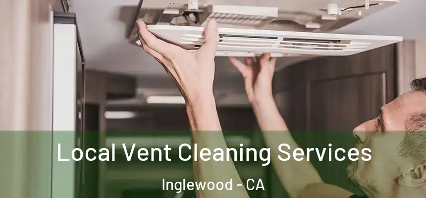 Local Vent Cleaning Services Inglewood - CA