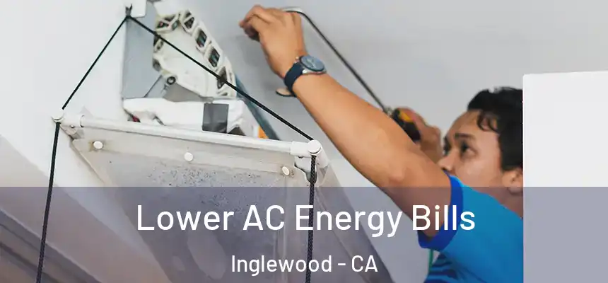 Lower AC Energy Bills Inglewood - CA