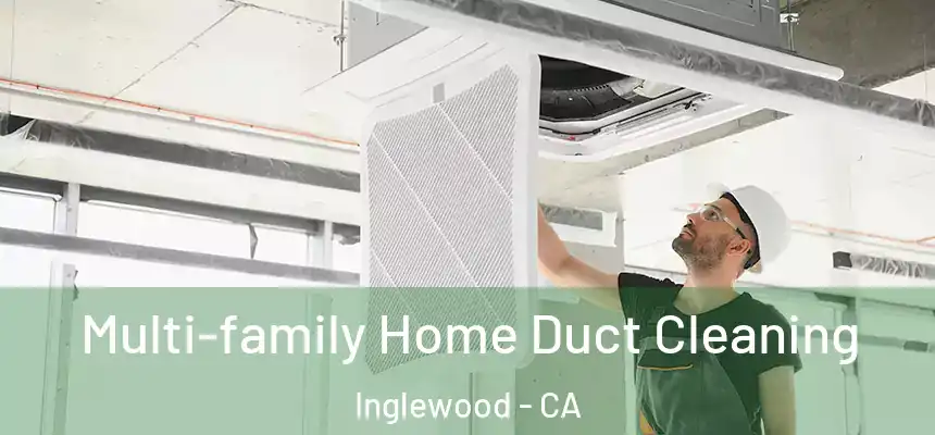 Multi-family Home Duct Cleaning Inglewood - CA