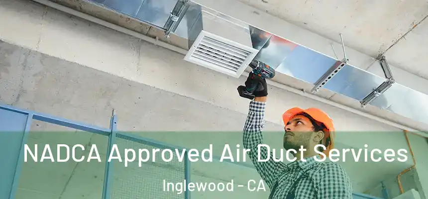  NADCA Approved Air Duct Services Inglewood - CA