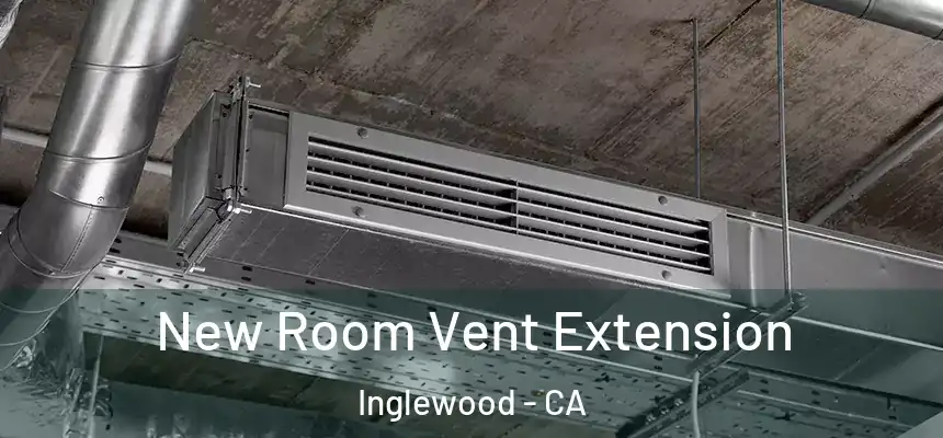 New Room Vent Extension Inglewood - CA