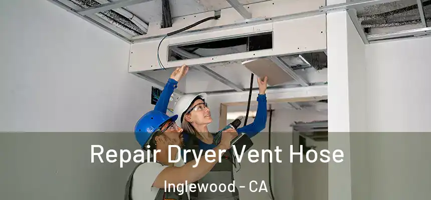  Repair Dryer Vent Hose Inglewood - CA