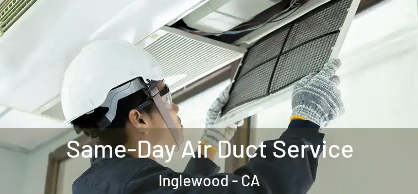Same-Day Air Duct Service Inglewood - CA