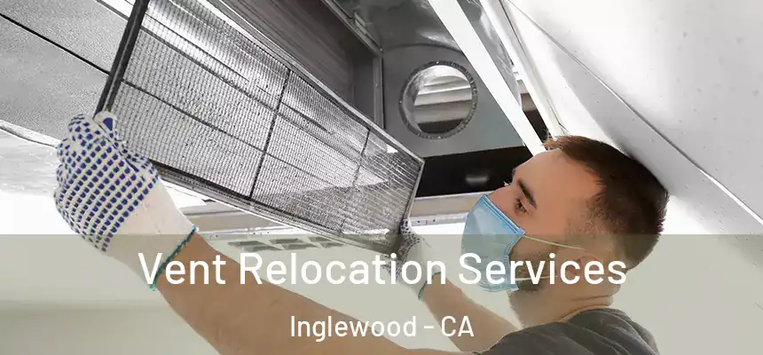 Vent Relocation Services Inglewood - CA