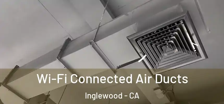  Wi-Fi Connected Air Ducts Inglewood - CA